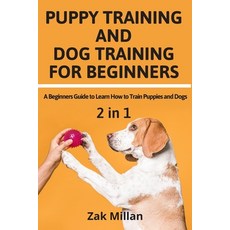 Puppy Training and Dog Training for Beginners: A Beginners Guide to Learn How to Train Puppies and Dogs Paperback, Independently Published