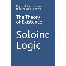 The Theory of Existence: Digital Universe. Ideas that should be known Paperback, Independently Published