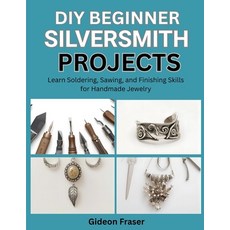 (영문도서)DIY: BEGINNER SILVERSMITH PROJECTS : Learn Soldering Sawing and Finishing Skil... Paperback, Independently Published, English, 9798276428260 Independently Published, English, 9798276428260