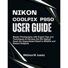 (영문도서)Nikon Coolpix P950 User Guide: Master Photography with Expert Tips and Technique... Paperback, Independently Published, English, 9798298085403