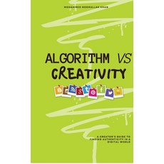 (영문도서)Algorithm Vs Creativity: A Creator's Guide to Finding Authenticity in a Digital... Hardcover, Notion Press, English, 9798902310518
