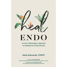 (영문도서) Heal Endo: An Anti-inflammatory Approach to Healing from Endometriosis Paperback, Heal Endo LLC, English, 9781792389481
