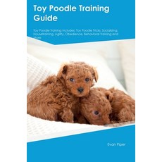 (영문도서) Toy Poodle Training Guide Toy Poodle Training Includes: Toy Poodle Tricks Socializing House... Paperback, Desert Thrust Ltd, English, 9781395860387