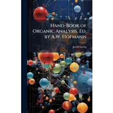 (영문도서)Hand-Book of Organic Analysis. Ed. by A.W. Hofmann Hardcover, Hutson Street Press, English, 9781023871990