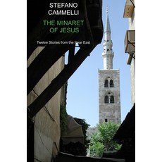 The Minaret of Jesus: Twelve Stories from the Near East Paperback, Independently Published