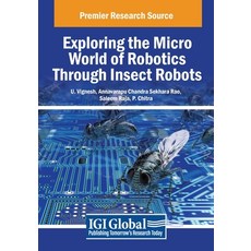(영문도서) Exploring the Micro World of Robotics Through Insect Robots Paperback, IGI Global, English, 9798369361511