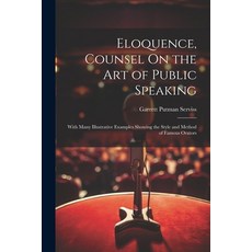 (영문도서) Eloquence Counsel On the Art of Public Speaking: With Many Illustrative Examples Showing the... Paperback, Legare Street Press, English, 9781021346582