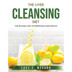 (영문도서) The Liver Cleansing Diet: The Natural Way to Improving Liver Health Paperback, Lucy C. McCann, English, 9781803796550