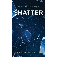 (영문도서) The Evangeline Series: Shatter Hardcover, Indieauthorastrid, English, 9798985536348