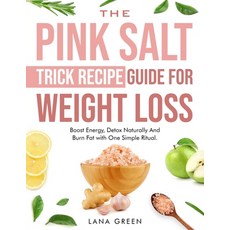 (영문도서)The Pink Salt Trick Recipe Guide For Weight Loss: Boost Energy Detox Naturally... Paperback, Independently Published, English, 9798289017239