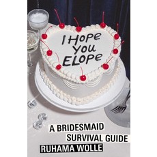 (영문도서)I Hope You Elope: A Bridesmaid Survival Guide Paperback, Simon & Schuster, English, 9781668095683