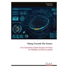 (영문도서)Flying Towards The Future: User Intentions and the Promise of UrbanAir Mobility... Paperback, Eliva Press, English, 9789999325769