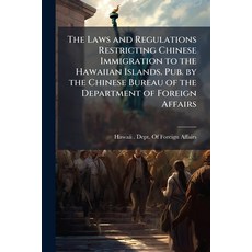 (영문도서)The Laws and Regulations Restricting Chinese Immigration to the Hawaiian Islands... Paperback, Hutson Street Press, English, 9781024136234
