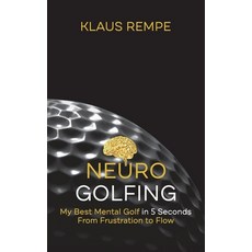(영문도서) Neurogolfing: My Best Mental Golf in 5 Seconds From Frustration to Flow Paperback, Books on Demand, English, 9783756857296