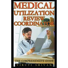 (영문도서) Medical Utilization Review Coordinator - The Comprehensive Guide Paperback, Viruti Satyan Shivan, English, 9798224380572
