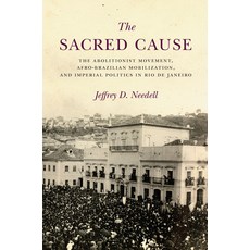 (영문도서)The Sacred Cause: The Abolitionist Movement Afro-Brazilian Mobilization and Im... Hardcover, English, 9781503609020, Stanford University Press English, 9781503609020, Stanford University Press