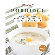 (영문도서) Perfect Porridge: Go Global with These Porridge Recipes from Around the World Paperback, Independently Published, English, 9798520974390