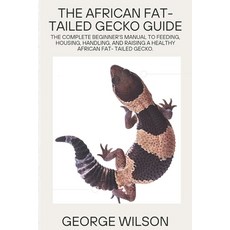 (영문도서)The African Fat-Tailed Gecko Guide: The complete beginner's manual to feeding h... Paperback, Independently Published, English, 9798258705327 Independently Published, English, 9798258705327