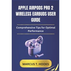 (영문도서) Apple Airpods Pro 2 Wireless Earbuds User Guide: Comprehensive Tips for Optimal... Paperback, Independently Published, English, 9798304698078