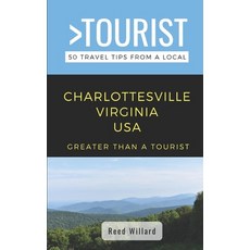 (영문도서) Greater Than a Tourist- Charlottesville Virginia USA: 50 Travel Tips from a Local Paperback, Independently Published