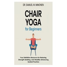 (영문도서)Chair Yoga for Beginners: Your Definitive Resource for Relaxing Strength-Buildi... Paperback, Independently Published, English, 9798290272863