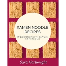 Ramen Noodle Recipes: 30 Quick and Easy Meals You Can Prepare in 15 Minutes or Less Paperback, Independently Published
