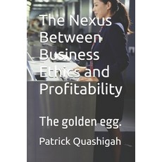 (영문도서) The Nexus Between Business Ethics and Profitability: The golden egg. Paperback, Independently Published, English, 9798333050571