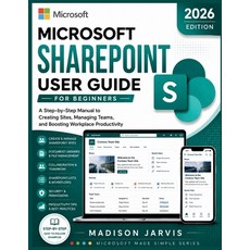(영문도서)Microsoft SharePoint User Guide for Beginners 2026: A Step-by-Step Manual to Cre... Paperback, Independently Published, English, 9798197163196 Independently Published, English, 9798197163196