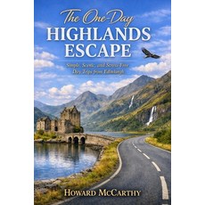 (영문도서)The One-Day Highlands Escape: Simple Scenic and Stress-Free Day Trips from Edi... Paperback, Independently Published, English, 9798195333515 Independently Published, English, 9798195333515
