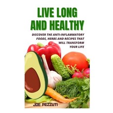(영문도서) Live Long and Healthy: THE ANTI-INFLAMMATORY DIET FOR LONGEVITY AND A STRONG IM... Paperback, Independently Published, English, 9798309734993