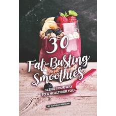 (영문도서) 30 Fat-Busting Smoothies: Blend Your Way to A Healthier You! Paperback, Independently Published, English, 9781686746437