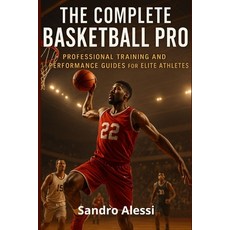 (영문도서)The Complete Basketball Pro: Professional Training and Performance Guides for El... Paperback, Independently Published, English, 9798293655748