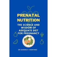 (영문도서) Prenatal Nutrition: The Science and Wisdom of Adequate Diet For Pregnancy Paperback, Independently Published, English, 9798352174937