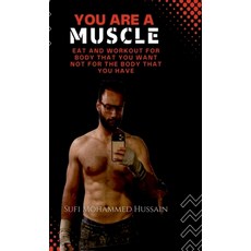 (영문도서)You are a Muscle: Eat and Workout for body that you want not for the body that y... Hardcover, Notion Press, English, 9798901125014