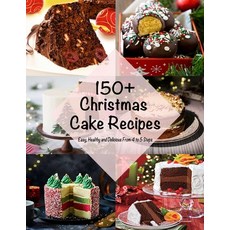 (영문도서) 150+ Christmas Cake Recipes: Easy Healthy and Delicious From 4 to 5 Steps Paperback, Independently Published, English, 9798551611677