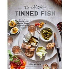 (영문도서) The Magic of Tinned Fish: Elevate Your Cooking with Canned Anchovies Sardines Mackerel Cra... Hardcover, Artisan Publishers, English, 9781579659370