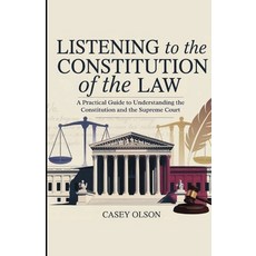 (영문도서)Listening to the Constitution of the Law: A Practical Guide to Understanding the... Paperback, Publishdrive, English, 9786644385253