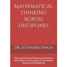 (영문도서)Mathematical Thinking Across Disciplines: Exploring the Role of Mathematical Thi... Paperback, Independently Published, English, 9798243530569
