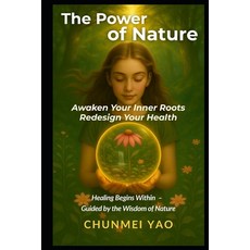 (영문도서)The Power of Nature: Awaken Your Inner Roots and Redesign Your Health Paperback, Independently Published, English, 9798293296088
