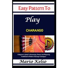 (영문도서) Easy Pattern To Play charango: A Beginner's Guide To Strumming Chords And Mas... Paperback, Independently Published, English, 9798311351843