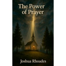 (영문도서)The Power Of Prayer Paperback, Joshua Paul Rhoades, English, 9798230895305