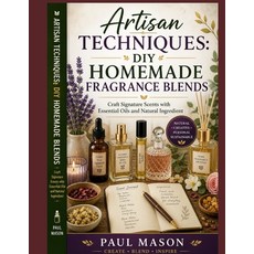 (영문도서)Artisan Techniques: DIY Homemade Fragrance Blends : Craft Signature Scents with... Paperback, Independently Published, English, 9798195322915