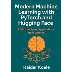 (英文圖書)Modern Machine Learning with PyTorch and Hugging Face: Build Intelligent Applica... 平裝版, Independently Published, 英文