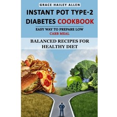 Instant Pot Type 2 - Diabetes Cookbook Easy Way to Prepare Low Carb Meal: Balanced Recipes for Healt... Paperback, Independently Published