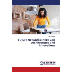 (영문도서) Future Networks: Next-Gen Architectures and Innovations Paperback, LAP Lambert Academic Publis..., English, 9786207811045