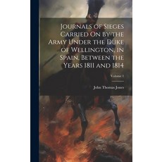 (영문도서) Journals of Sieges Carried On by the Army Under the Duke of Wellington in Spain Between the... Hardcover, Legare Street Press, English, 9781021052490