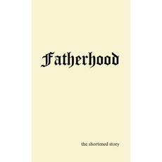 (영문도서) Fatherhood: the shortened story Hardcover, Marie Lynn LLC, English, 9798218451653