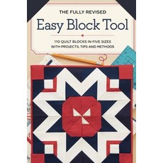 (영문도서)The Fully Revised Easy Block Tool: 110 Quilt Blocks in Five Sizes with Projects... Paperback, Independently Published, English, 9798270538897