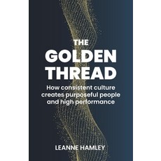 Golden Thread: How Consistent Culture Creates Purposeful People and High Performance Paperback, Practical Inspiration Publi..., English, 9781788602662