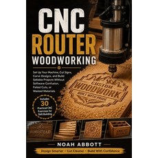 (영문도서)CNC Router Woodworking: Set Up Your Machine Cut Signs Carve Designs and Build... Paperback, Independently Published, English, 9798198219274 Independently Published, English, 9798198219274
